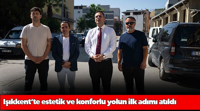Işıkkent’te estetik ve konforlu yolun ilk adımı atıldı