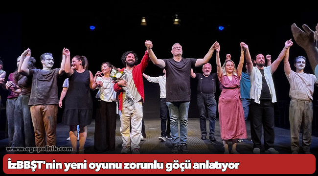 İzBBŞT'nin yeni oyunu zorunlu göçü anlatıyor