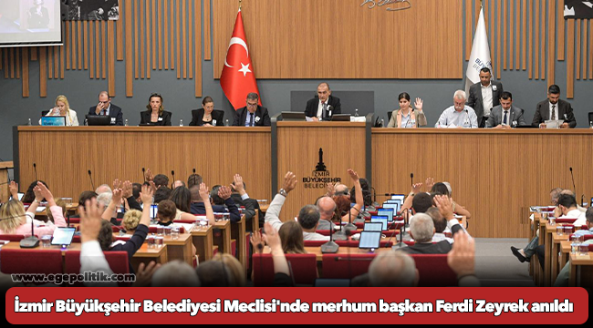 İzmir Büyükşehir Belediyesi Meclisi&#039;nde merhum başkan Ferdi Zeyrek anıldı