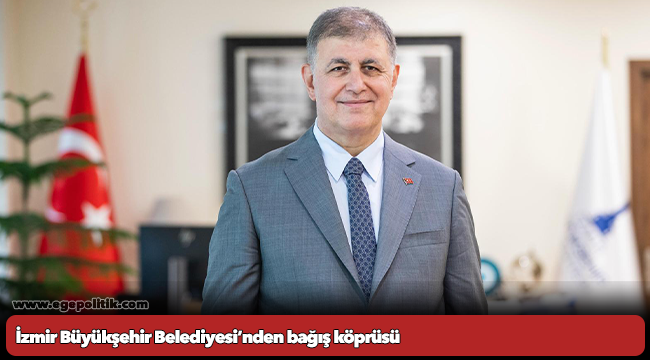 İzmir Büyükşehir Belediyesi’nden bağış köprüsü