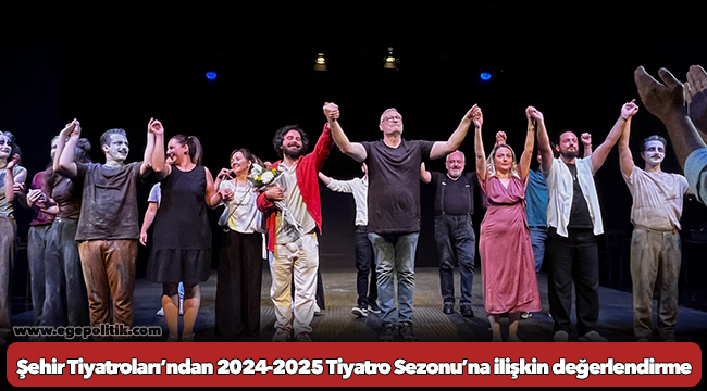 İzmir Büyükşehir Belediyesi Şehir Tiyatroları’ndan 2024-2025 Tiyatro Sezonu’na ilişkin değerlendirme