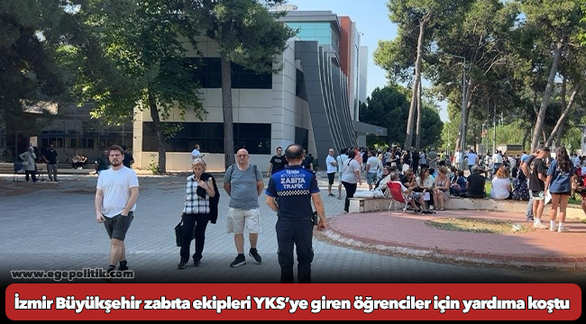 İzmir Büyükşehir Belediyesi zabıta ekipleri YKS’ye giren öğrenciler için yardıma koştu