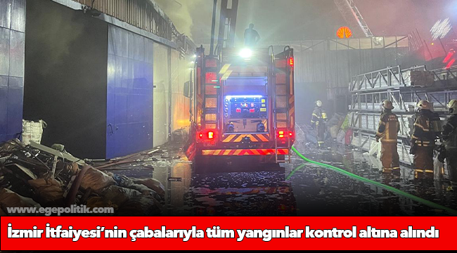 İzmir İtfaiyesi’nin çabalarıyla tüm yangınlar kontrol altına alındı