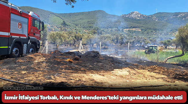 İzmir İtfaiyesi Torbalı, Kınık ve Menderes’teki yangınlara müdahale etti