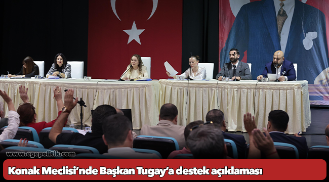 Konak Meclisi’nde Başkan Tugay’a destek açıklaması