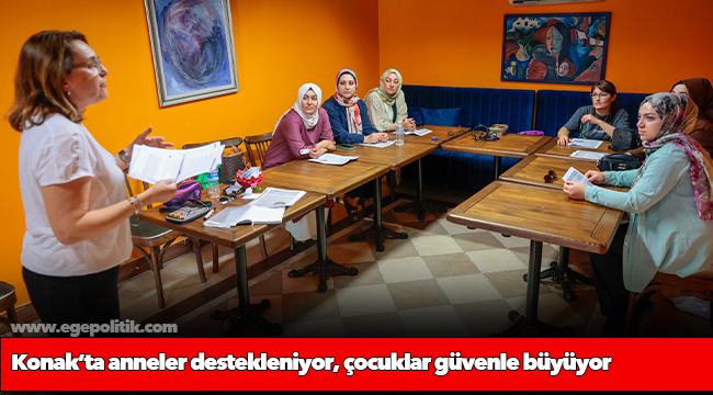 Konak’ta anneler destekleniyor, çocuklar güvenle büyüyor