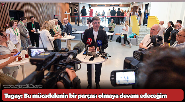 Tugay: Bu mücadelenin bir parçası olmaya devam edeceğim