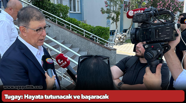 Tugay: Hayata tutunacak ve başaracak
