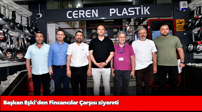 Başkan Eşki’den Fincancılar Çarşısı ziyareti