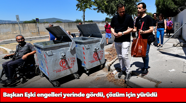 Başkan Eşki engelleri yerinde gördü, çözüm için yürüdü