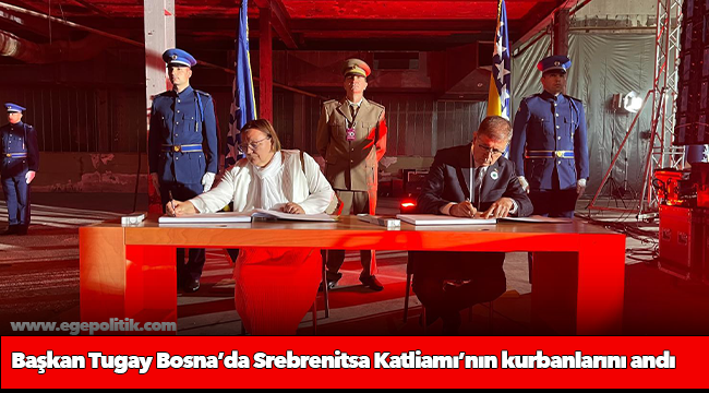 Başkan Tugay Bosna’da Srebrenitsa Katliamı’nın kurbanlarını andı