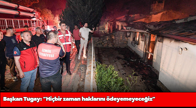 Başkan Tugay: “Hiçbir zaman haklarını ödeyemeyeceğiz”