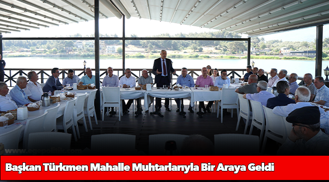 Başkan Türkmen Mahalle Muhtarlarıyla Bir Araya Geldi