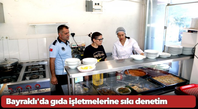 Bayraklı&#039;da gıda işletmelerine sıkı denetim
