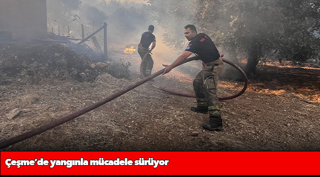 Çeşme’de yangınla mücadele sürüyor