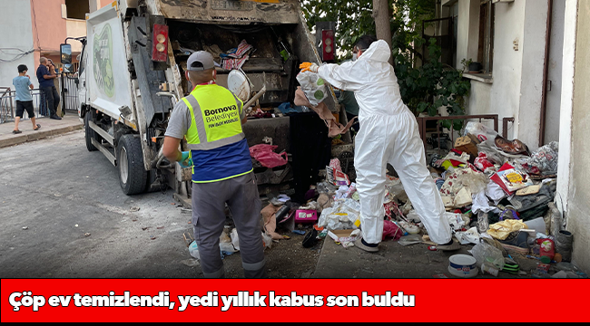 Çöp ev temizlendi, yedi yıllık kabus son buldu