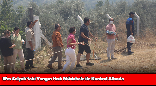 Efes Selçuk’taki Yangın Hızlı Müdahale İle Kontrol Altında