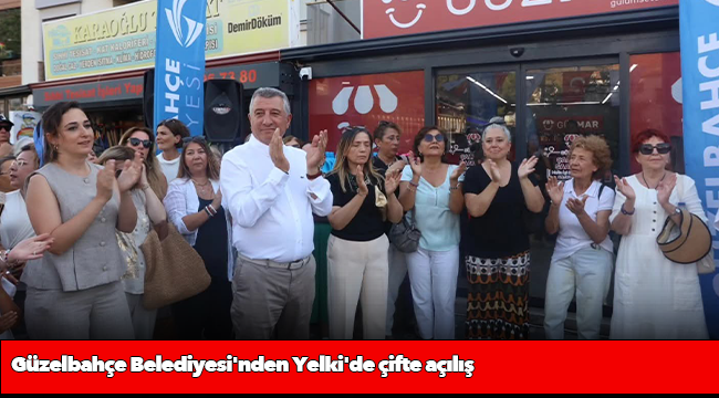 Güzelbahçe Belediyesi'nden Yelki'de çifte açılış