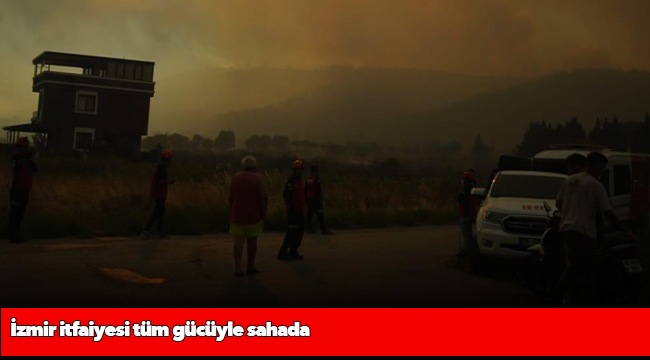 İzmir itfaiyesi tüm gücüyle sahada