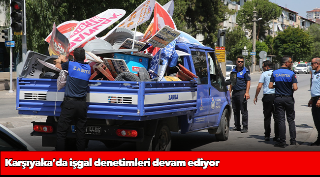 Karşıyaka’da işgal denetimleri devam ediyor