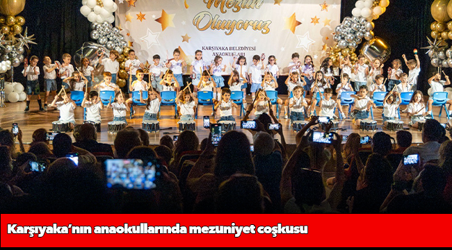 Karşıyaka’nın anaokullarında mezuniyet coşkusu