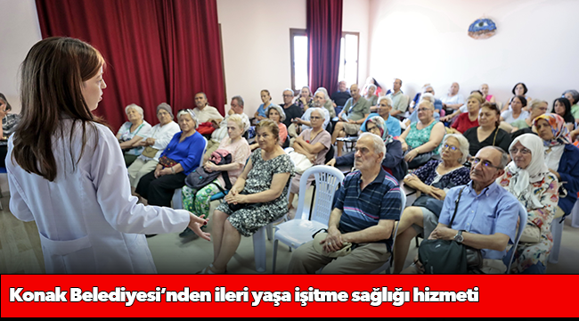 Konak Belediyesi’nden ileri yaşa işitme sağlığı hizmeti