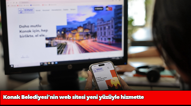 Konak Belediyesi’nin web sitesi yeni yüzüyle hizmette
