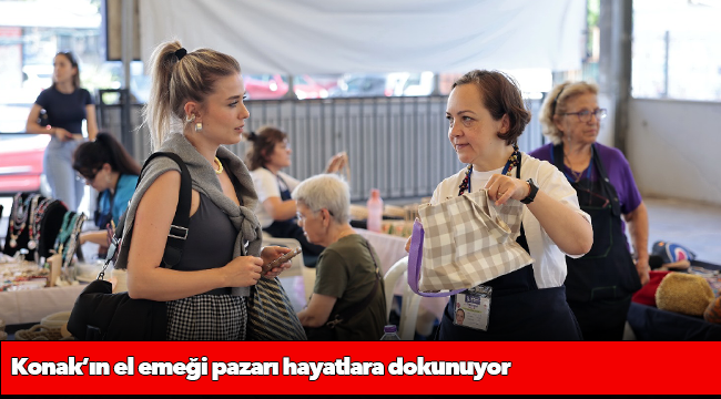 Konak’ın el emeği pazarı hayatlara dokunuyor