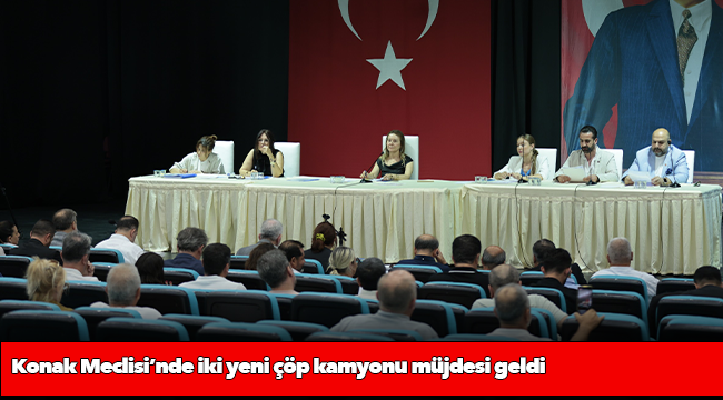 Konak Meclisi’nde iki yeni çöp kamyonu müjdesi geldi