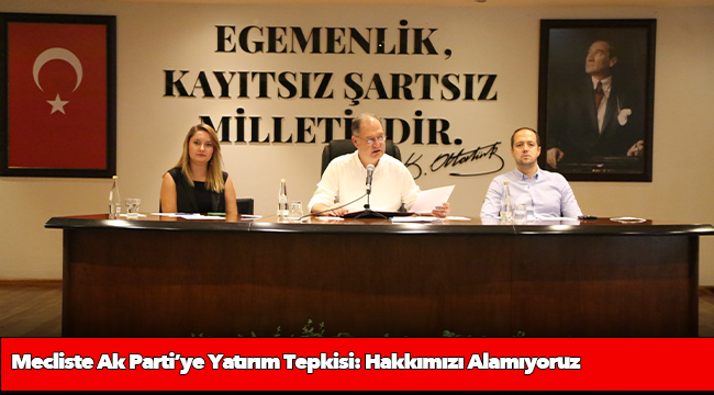 Mecliste Ak Parti’ye Yatırım Tepkisi: Hakkımızı Alamıyoruz