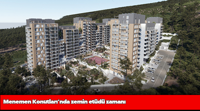 Menemen Konutları’nda zemin etüdü zamanı