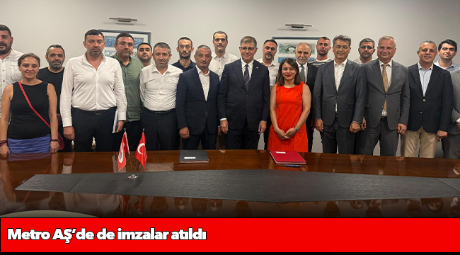 Metro AŞ’de de imzalar atıldı