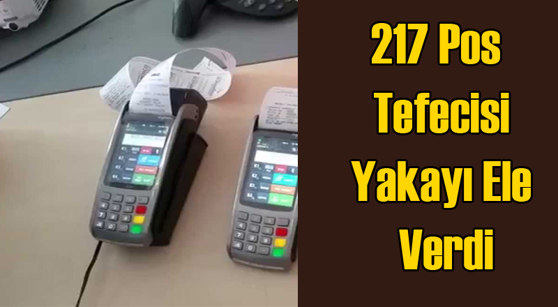 217 Pos Tefecisi Yakayı Ele Verdi