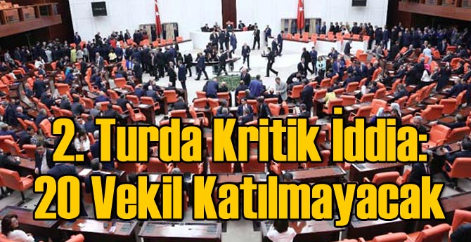 2. Turda Kritik İddia: 20 Vekil Katılmayacak
