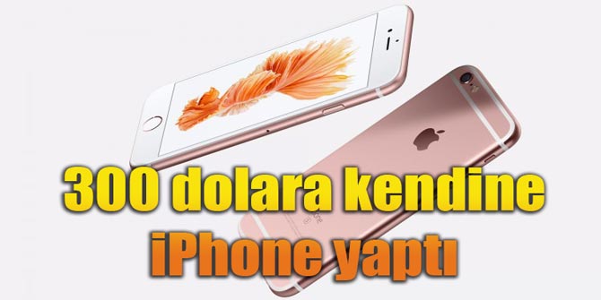 300 dolara kendine iPhone yaptı