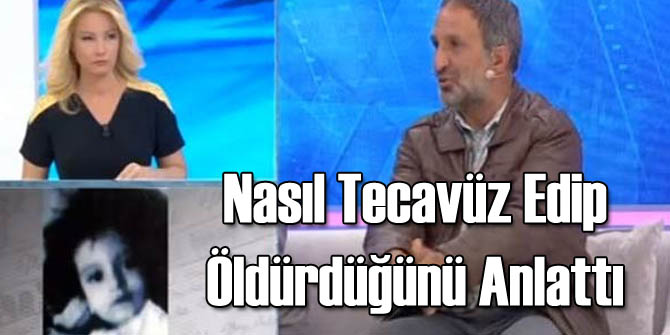 3.5 Yaşındaki Irmak'ın Tecavüzcüsü ve Katili Konuştu