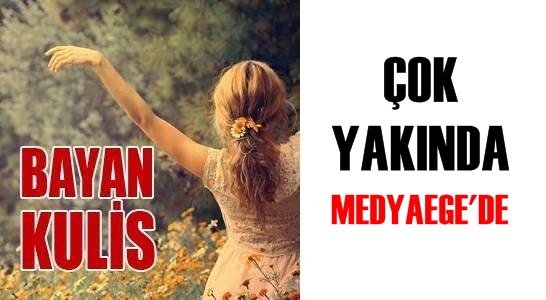 ''BAYAN KULİS'' çok yakında Medyaege'de