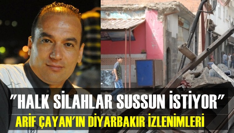 ''Halk silahlar sussun istiyor''