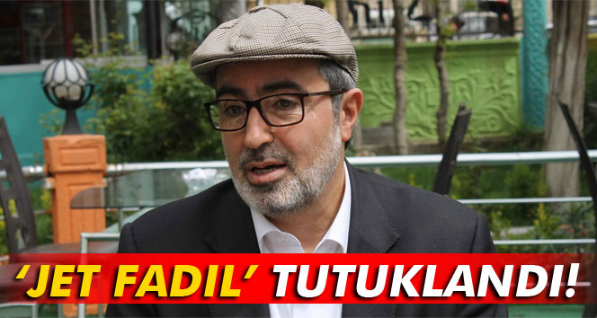 ''Jet Fadıl'' tutuklandı
