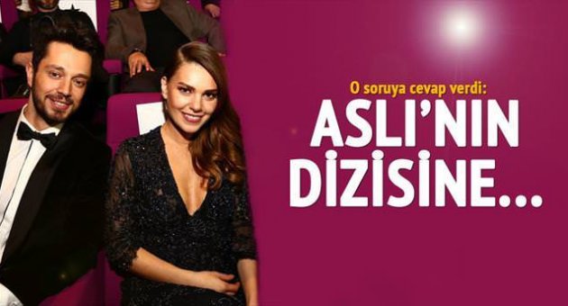 'Aslı'nın dizisine konuk oyuncu olabilirim'