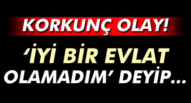 'İyi bir evlat olamadım' diye not bırakıp kendini astı