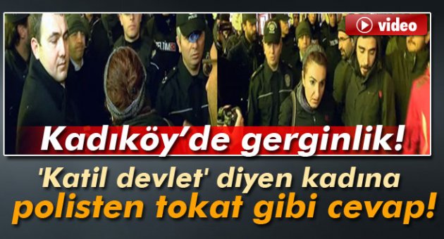 'Katil devlet' diyen kadına polisten tokat gibi cevap