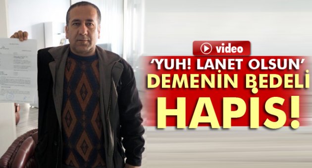 'Yuh! lanet olsun' demenin bedeli ağır oldu!