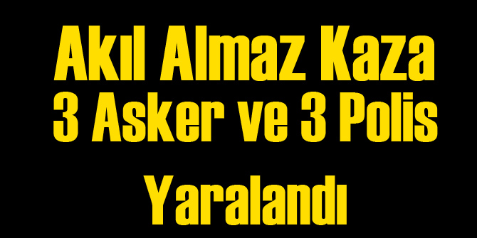 3 Asker ve 3 Polis Yaralandı!