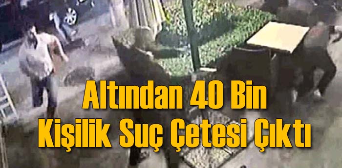 40 Bin Kişilik Suç Çetesi!