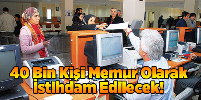 40 Bin Kişi Memur Olarak İstihdam Edilecek!