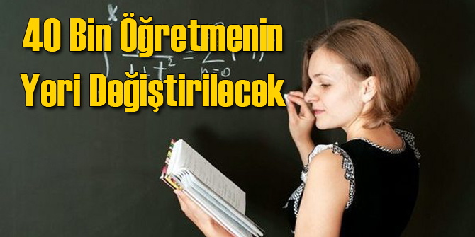 40 Bin Öğretmen Başka Yere Tayin Edilecek