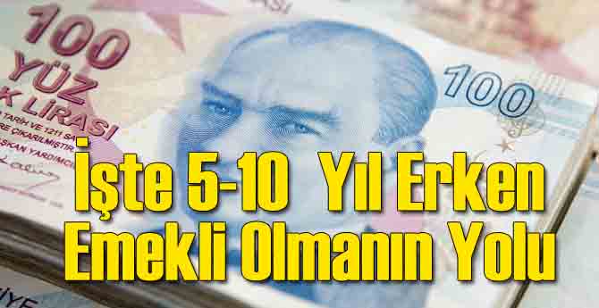 5-10 Yıl Emekli Olmanın Yolu...