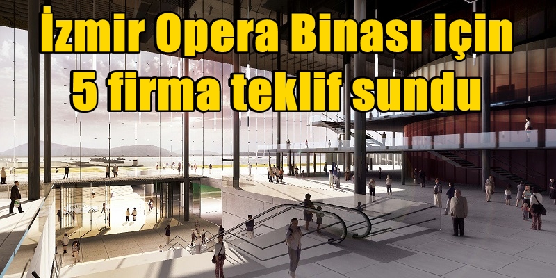 5 firma İzmir Opera Binası için teklif sundu