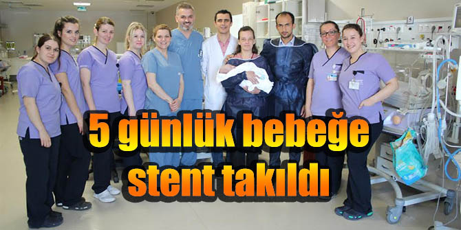5 günlük bebeğe stent takıldı
